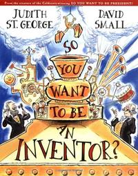 SO YOU WANT TO BE AN INVENTOR?