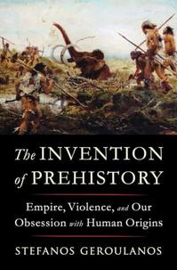 THE INVENTION OF PREHISTORY