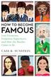 HOW TO BECOME FAMOUS