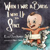 WHEN I WAS A BABY, I WENT UP TO SPACE